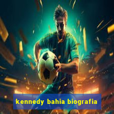 kennedy bahia biografia