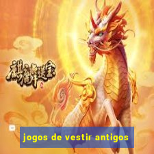 jogos de vestir antigos