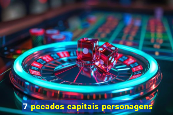 7 pecados capitais personagens