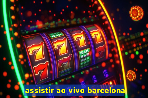 assistir ao vivo barcelona