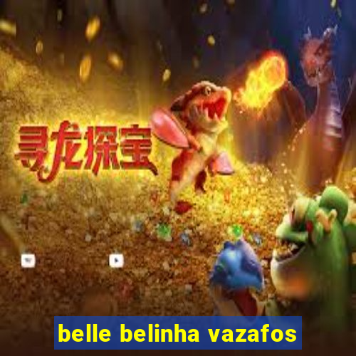 belle belinha vazafos