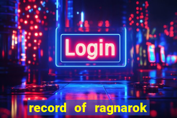 record of ragnarok 3 temporada ep 1