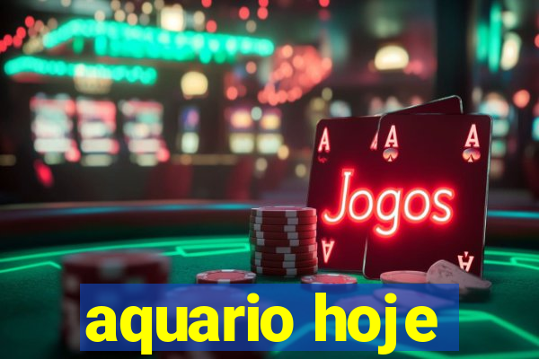 aquario hoje