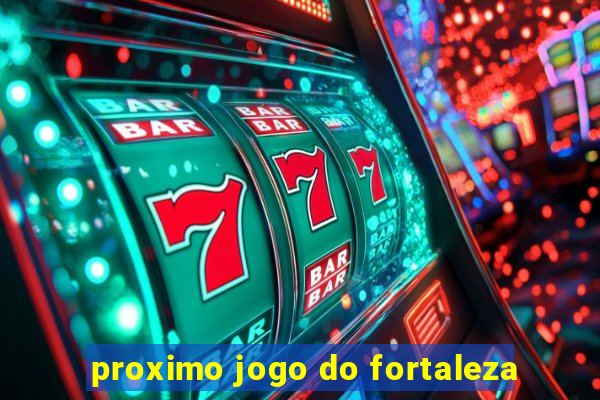 proximo jogo do fortaleza