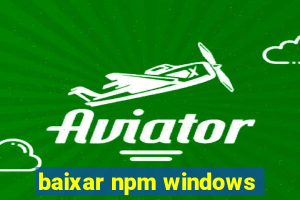 baixar npm windows