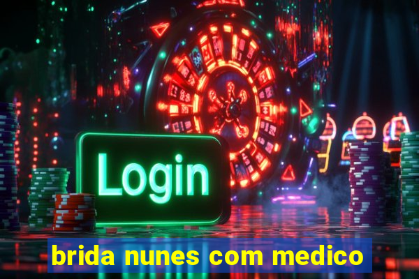 brida nunes com medico