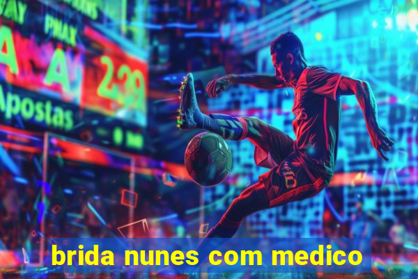 brida nunes com medico