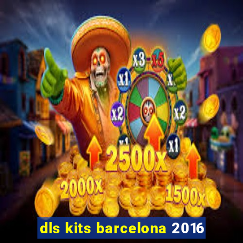 dls kits barcelona 2016