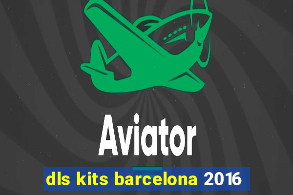 dls kits barcelona 2016