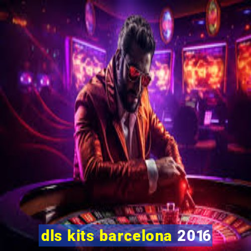 dls kits barcelona 2016