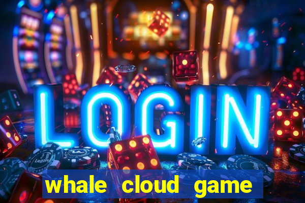 whale cloud game site oficial