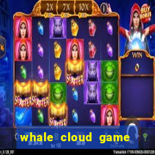 whale cloud game site oficial