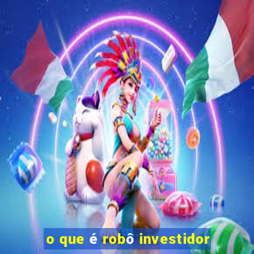 o que é robô investidor