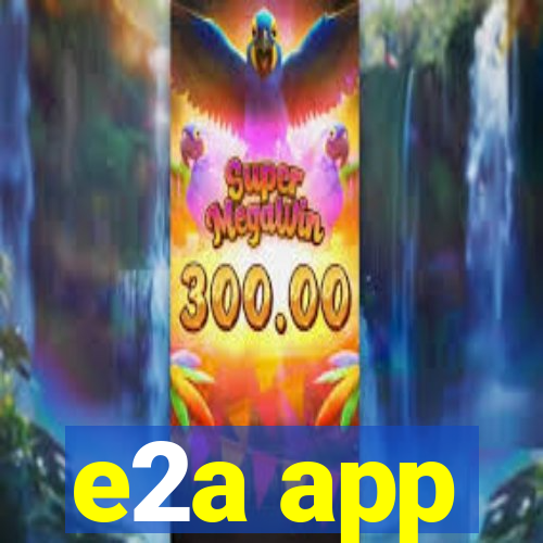 e2a app