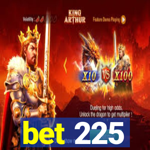 bet 225