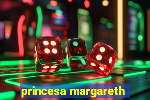 princesa margareth