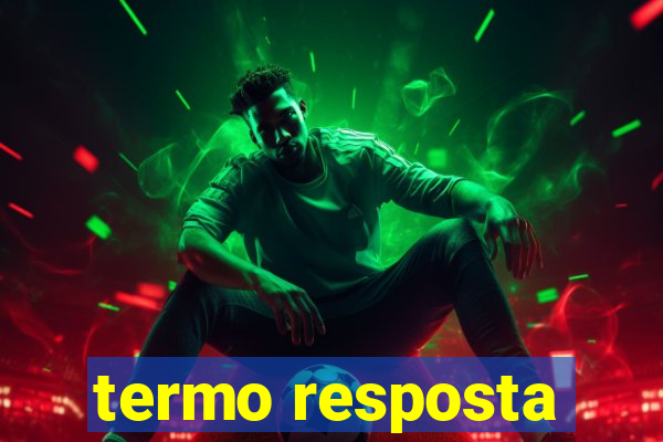 termo resposta