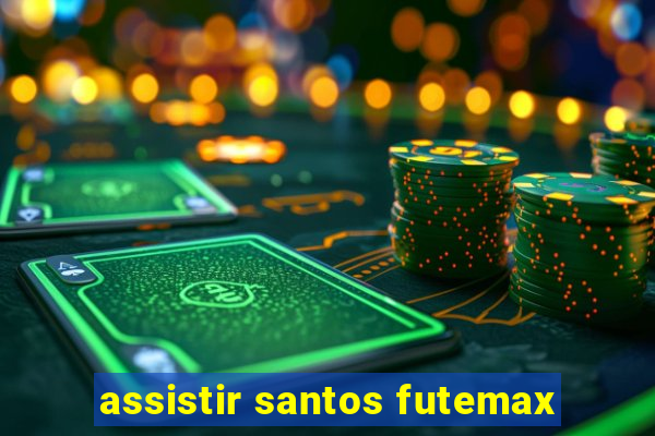 assistir santos futemax