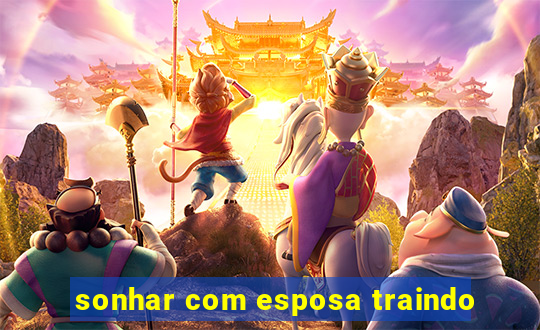 sonhar com esposa traindo