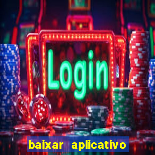 baixar aplicativo do jogo do tigrinho