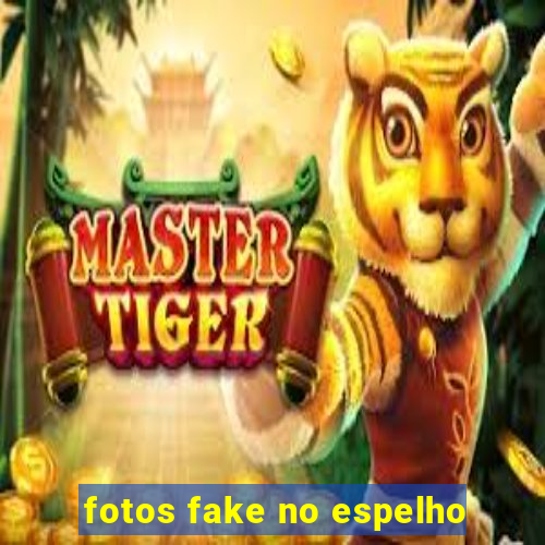 fotos fake no espelho