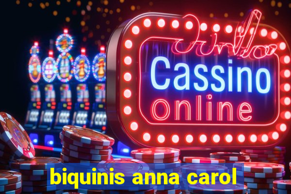 biquinis anna carol