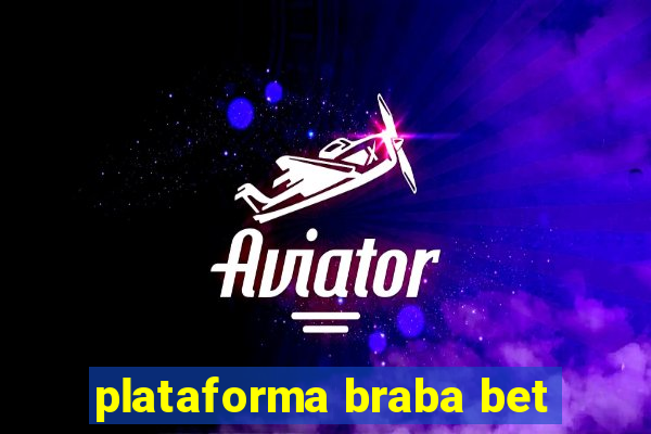 plataforma braba bet