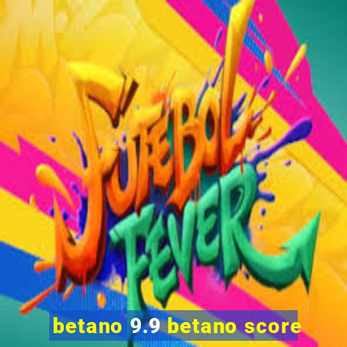 betano 9.9 betano score