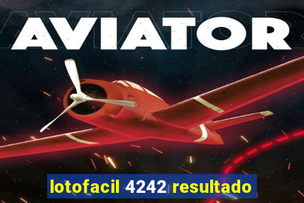 lotofacil 4242 resultado