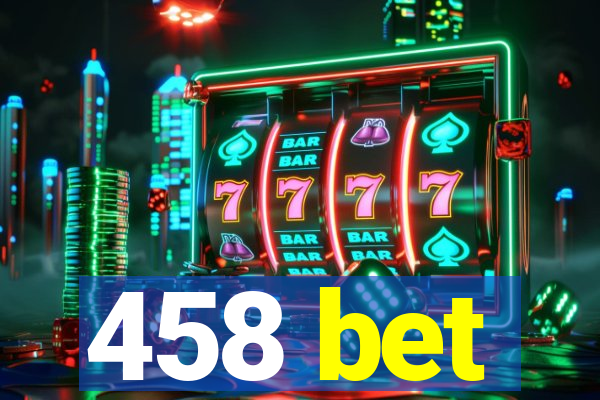 458 bet