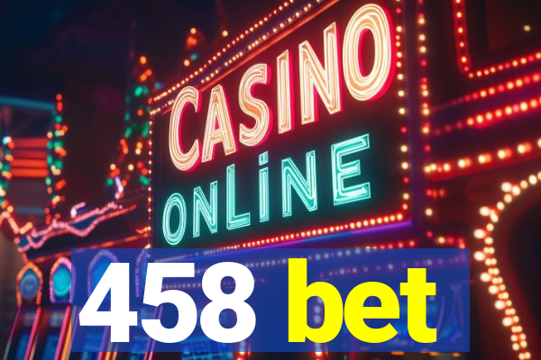 458 bet