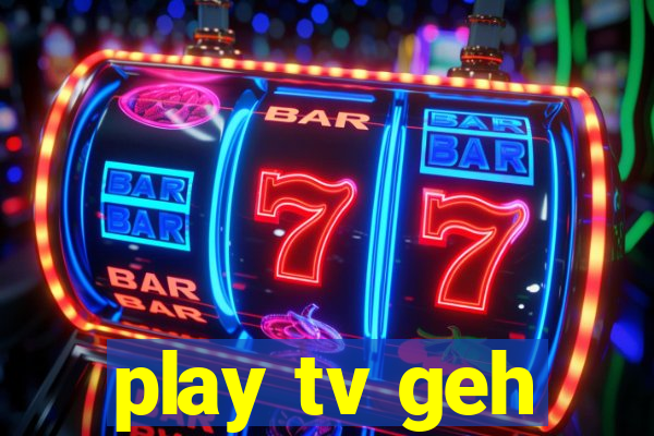 play tv geh