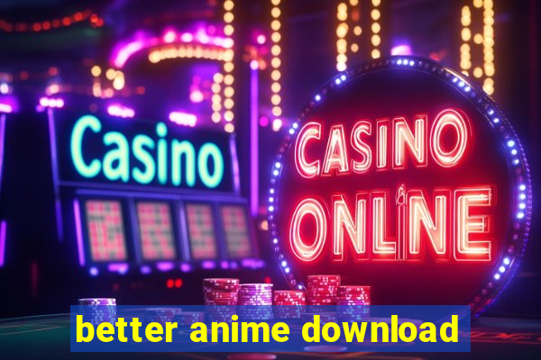 better anime download