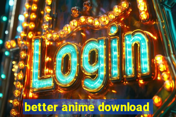 better anime download