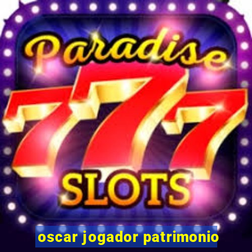 oscar jogador patrimonio