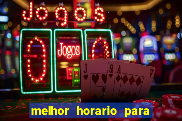 melhor horario para jogar bet7k