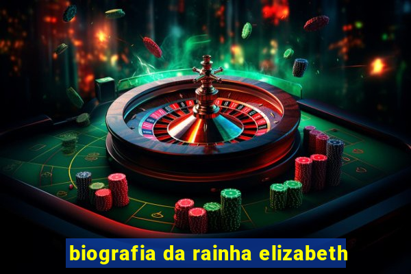 biografia da rainha elizabeth