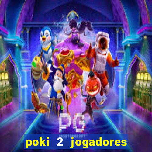 poki 2 jogadores fogo e água