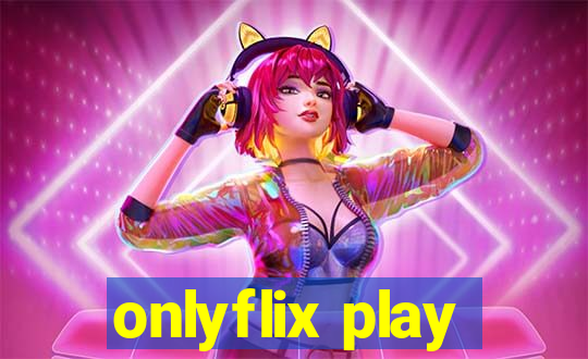 onlyflix play