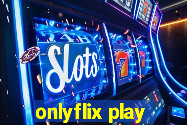 onlyflix play