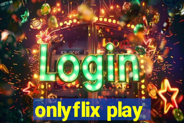 onlyflix play