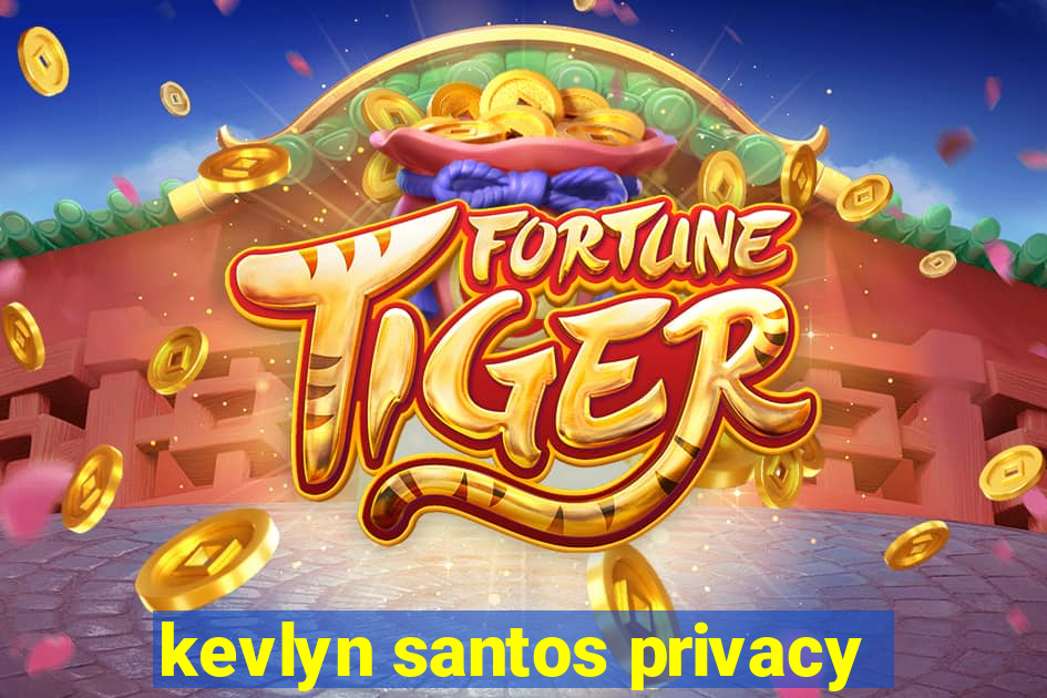 kevlyn santos privacy