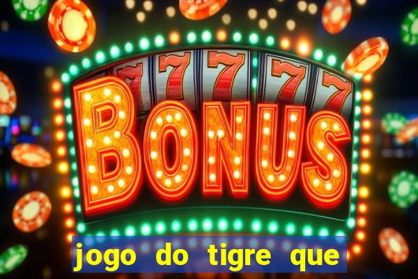 jogo do tigre que paga dinheiro de verdade