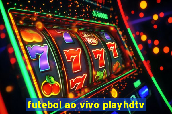 futebol ao vivo playhdtv