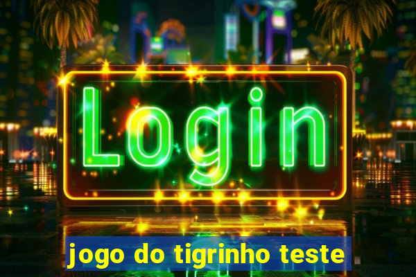 jogo do tigrinho teste