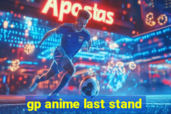 gp anime last stand