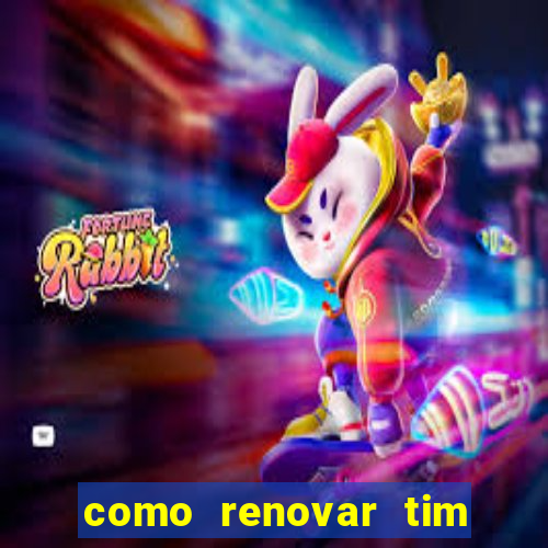 como renovar tim beta antes do prazo