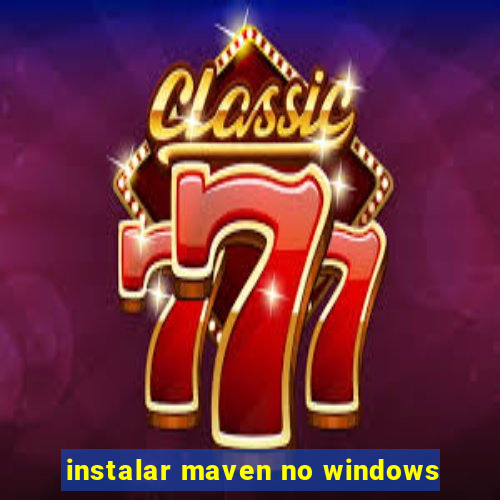 instalar maven no windows