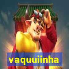 vaquuiinha