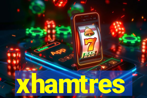 xhamtres